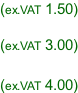 (ex.VAT 1.50)  (ex.VAT 3.00)  (ex.VAT 4.00)