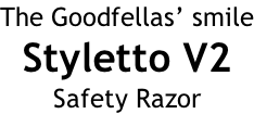 The Goodfellas’ smile Styletto V2 Safety Razor