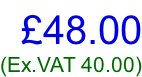 £48.00 (Ex.VAT 40.00)