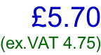 £5.70 (ex.VAT 4.75)
