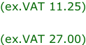 (ex.VAT 11.25)  (ex.VAT 27.00)