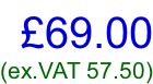 £69.00 (ex.VAT 57.50)