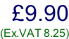 £9.90  (Ex.VAT 8.25)