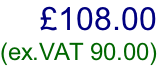 £108.00 (ex.VAT 90.00)